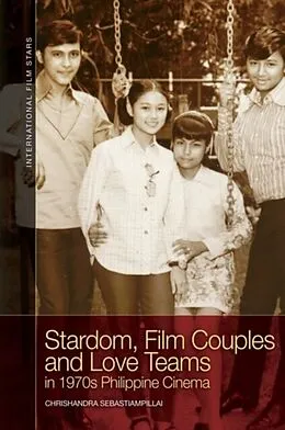E-Book (pdf) Stardom, Film Couples and Love Teams in 1970s Philippine Cinema von Chrishandra Sebastiampillai