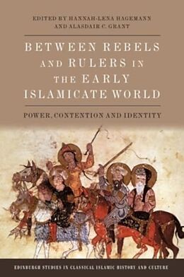 Livre Relié Between Rebels and Rulers in the Early Islamicate World de Hannah-Lena Hagemann Alasdair C. Grant