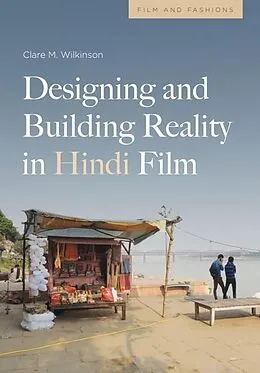 E-Book (epub) Designing and Building Reality in Hindi Film von Clare Wilkinson