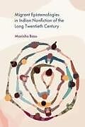 Livre Relié Migrant Epistemologies in Indian Nonfiction of the Long Twentieth Century de Manisha Basu