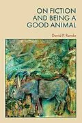 ePUB On Fiction and Being a Good Animal von David Rando