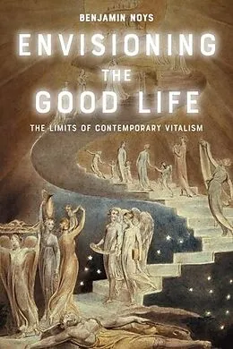E-Book (epub) Envisioning the Good Life von Benjamin Noys