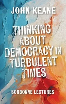 E-Book (epub) Thinking About Democracy in Turbulent Times von John Keane