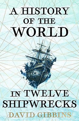 Couverture cartonnée A History of the World in Twelve Shipwrecks de Gibbins David