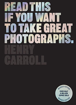 Kartonierter Einband Read This if You Want to Take Great Photographs von Henry Carroll