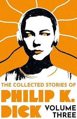 E-Book (epub) The Collected Stories of Philip K. Dick Volume 3 von Philip K Dick