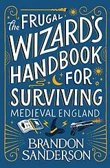 Kartonierter Einband The Frugal Wizard's Handbook for Surviving Medieval England von Brandon Sanderson