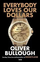 Kartonierter Einband Everybody Loves Our Dollars - How Money Laundering Won von Oliver Bullough