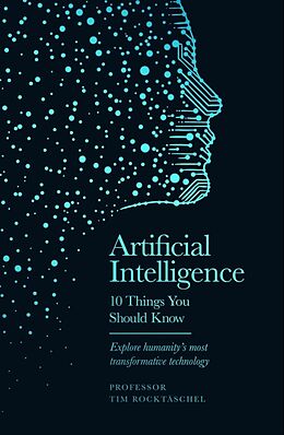 Livre Relié Artificial Intelligence - 10 Things You Should Know de Tim Rocktäschel