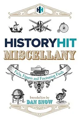 E-Book (epub) The History Hit Miscellany of Facts, Figures and Fascinating Finds introduced by Dan Snow von History Hit & Dan Snow
