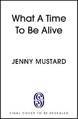 Kartonierter Einband What A Time To Be Alive von Jenny Mustard