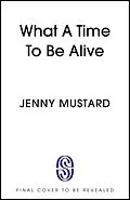 E-Book (epub) What A Time To Be Alive von Jenny Mustard
