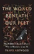 Fester Einband The World Beneath Our Feet von Frank Ashwood