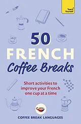 Kartonierter Einband 50 French Coffee Breaks von Coffee Break Languages