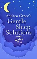 E-Book (epub) Andrea Grace s Gentle Sleep Solutions von Andrea Grace