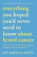 E-Book (epub) everything you hoped you d never need to know about bowel cancer von Anisha Patel