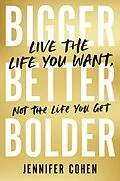 E-Book (epub) Bigger, Better, Bolder von Jennifer Cohen