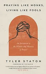 Kartonierter Einband Praying Like Monks, Living Like Fools von Tyler Staton
