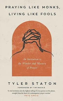 E-Book (epub) Praying Like Monks, Living Like Fools von Tyler Staton