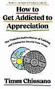 Kartonierter Einband How To Get Addicted to Appreciation von Timm Chiusano