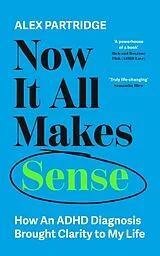 Kartonierter Einband Now It All Makes Sense - How An ADHD Diagnosis Changed My Life von Alex Partridge