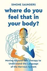 Kartonierter Einband Where Do You Feel That In Your Body? von Simone Saunders