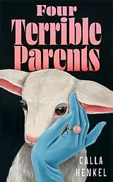 Kartonierter Einband Four Terrible Parents von Calla Henkel