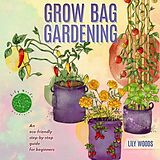 eBook (epub) Grow Bag Gardening - The New Way to Container Gardening de Lily Woods