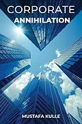 E-Book (epub) Corporate Annihilation von Mustafa Kulle