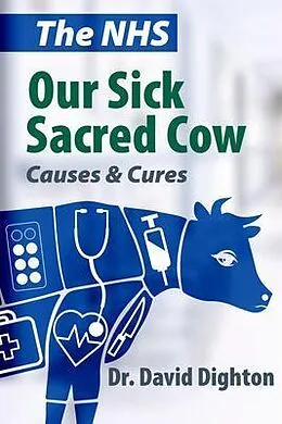 E-Book (epub) The NHS. Our Sick Sacred Cow von David H Dighton