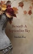 Kartonierter Einband Beneath A September Sky von Marion Kay