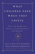 Couverture cartonnée What Children Need When They Grieve de Julia Wilcox Rathkey