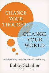 Kartonierter Einband Change Your Thoughts, Change Your World von Bobby Schuller