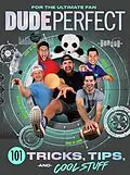 E-Book (pdf) Dude Perfect 101 Tricks, Tips, and Cool Stuff von Dude Perfect