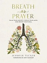 Fester Einband Breath As Prayer von Jennifer Tucker, Ann (FRW) Voskamp