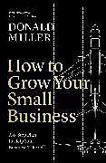Couverture cartonnée How to Grow Your Small Business de Donald Miller