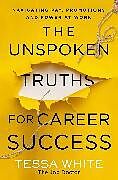 Couverture cartonnée The Unspoken Truths for Career Success de Tessa White