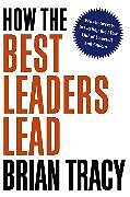 Couverture cartonnée How the Best Leaders Lead de Brian Tracy