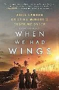 Kartonierter Einband When We Had Wings von Ariel Lawhon, Kristina McMorris, Susan Meissner