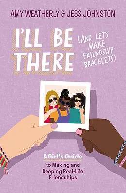 E-Book (epub) I'll Be There (And Let's Make Friendship Bracelets) von Amy Weatherly, Jess Johnston