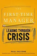 E-Book (epub) First-Time Manager: Leading Through Crisis von Paul Falcone
