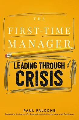 E-Book (epub) First-Time Manager: Leading Through Crisis von Paul Falcone