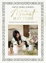 Fester Einband This Moment Matters von Ruth Chou Simons