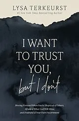 Kartonierter Einband (Kt) I Want to Trust You, but I Don't von Lysa TerKeurst