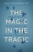 Livre Relié The Magic in the Tragic de John Tsilimparis