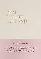 Fester Einband Dear Future Husband Prayer Journal von Christian Bevere