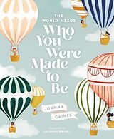 Livre Relié The World Needs Who You Were Made to Be de Joanna Gaines, Julianna (ILT) Swaney