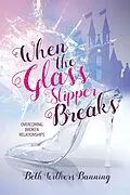 E-Book (epub) When the Glass Slipper Breaks von Beth Withers Banning