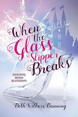 E-Book (epub) When the Glass Slipper Breaks von Beth Withers Banning