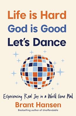 Couverture cartonnée Life Is Hard. God Is Good. Let's Dance de Brant Hansen